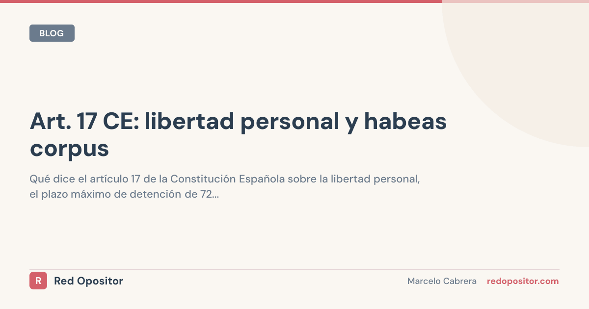 Art. 17 CE: 72 horas y habeas corpus | Oposiciones