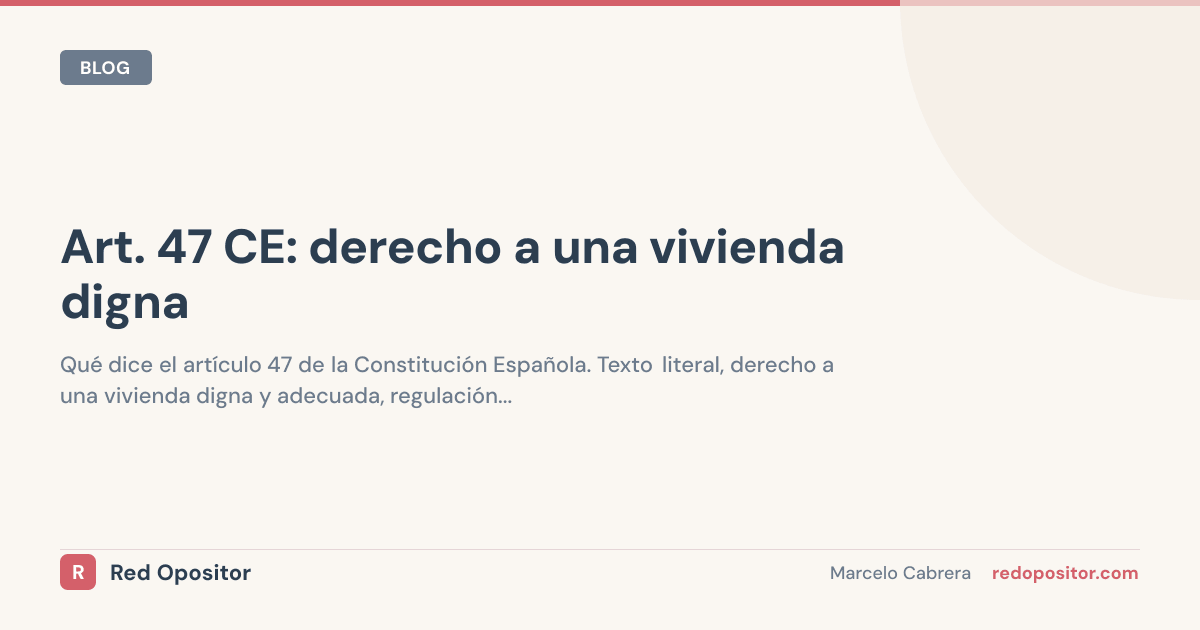 Artículo 47 Constitución Española: derecho a la vivienda digna en 2026 (resumen oposiciones)