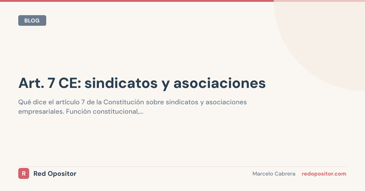 Artículo 7 CE: sindicatos y asociaciones (explicado oposiciones)