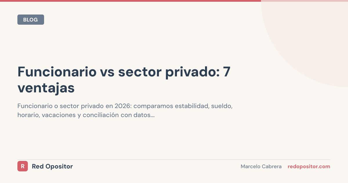 Funcionario vs privado 2026: 7 ventajas reales