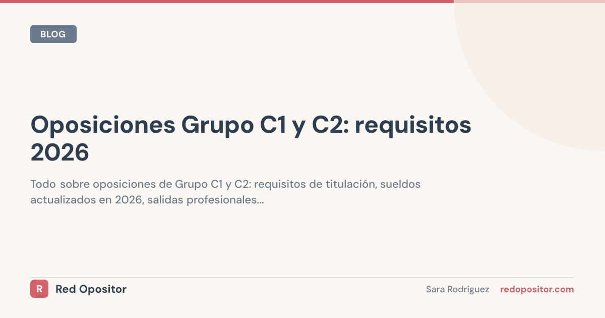 Oposiciones C1 y C2 2026: Requisitos, Sueldo y Plazas