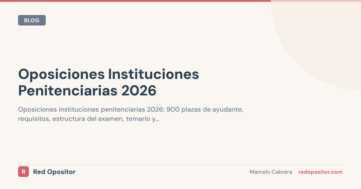 Oposiciones Instituciones Penitenciarias 2026: 900 plazas, temario y sueldo